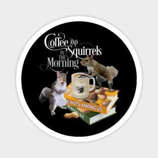 Coffee and Squirrels - Funny Squirrel Lover and Coffee Lover Magnet